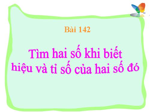 Tìm hai số khi biết hiệu và tỉ số của hai số đó