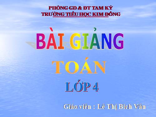 Các Bài giảng khác thuộc Chương trình Toán 4