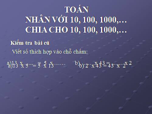 Nhân với 10,100,1000,… Chia cho 10,100,1000