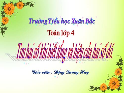 Tìm hai số khi biết tổng và hiệu của hai số đó