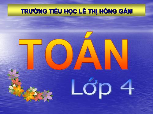 Các Bài giảng khác thuộc Chương trình Toán 4