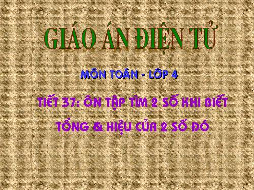 Ôn tập về Tìm hai số khi biết tổng và hiệu của hai số đó