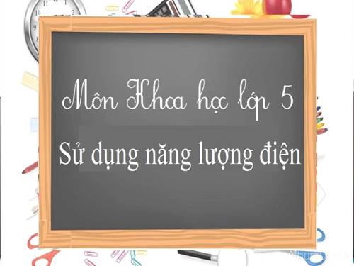 Bài 45. Sử dụng năng lượng điện