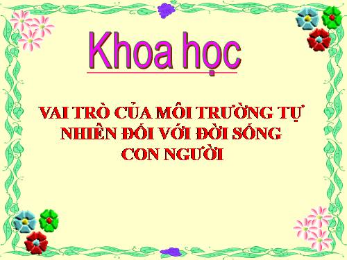 Bài 64. Vai trò của môi trường tự nhiên đối với đời sống con người