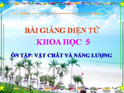 Bài 49-50. Ôn tập: Vật chất và năng lượng