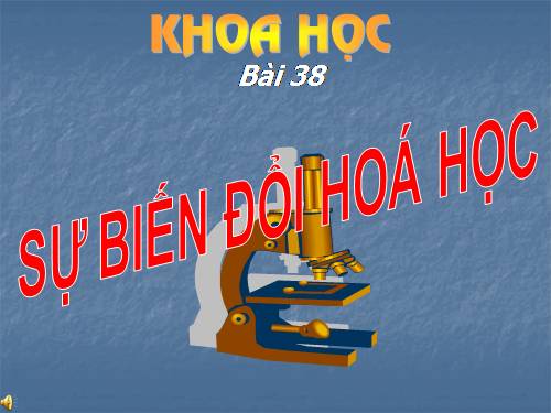 Bài 38-39. Sự biến đổi hóa học