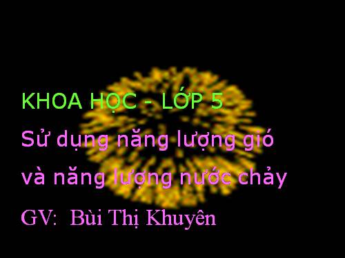 Bài 44. Sử dụng năng lượng gió và năng lượng nước chảy