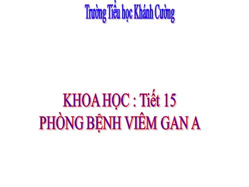 Bài 15. Phòng bệnh viêm gan A