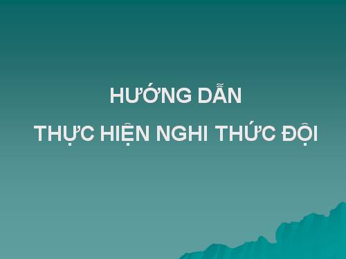 Hướng dẫn thực hiện Nghi thức đội