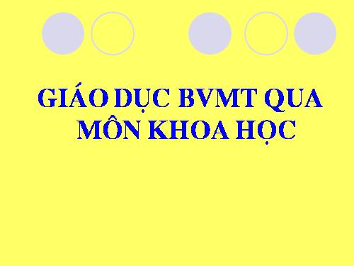 GD bảo vệ môi trường qua môn KH