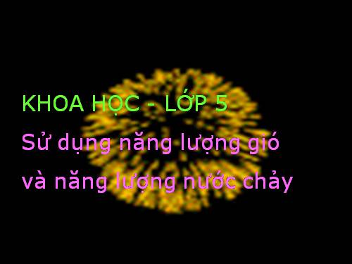 Bài 44. Sử dụng năng lượng gió và năng lượng nước chảy