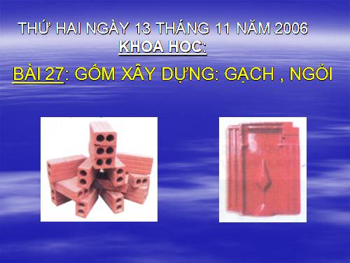 Bài 27. Gốm xây dựng: gạch, ngói