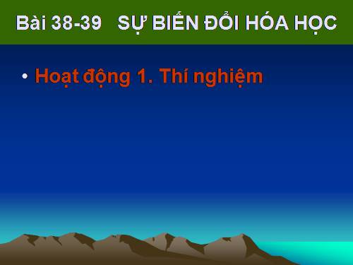 Bài 38-39. Sự biến đổi hóa học