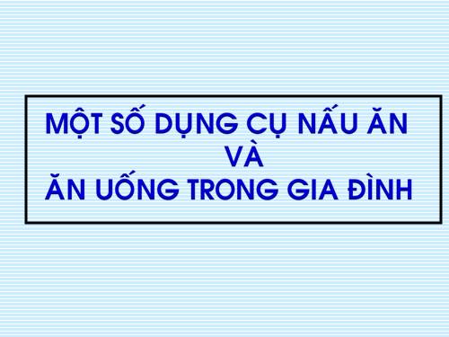 Bài 3. Một số dụng cụ nấu ăn và ăn uống trong gia đình