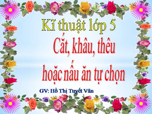 Bài 9. Cắt, khâu, thêu hoặc nấu ăn tự chọn