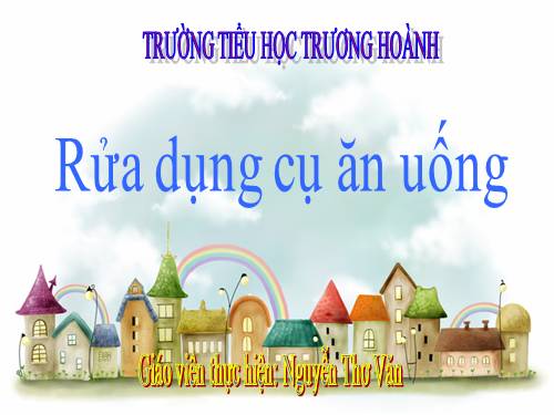 Bài 8. Rửa dụng cụ nấu ăn và ăn uống