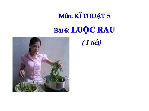 Bài 6. Luộc rau