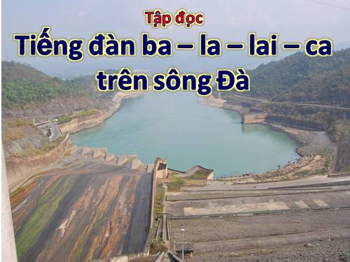 Tuần 7. Tiếng đàn ba-la-lai-ca trên sông Đà