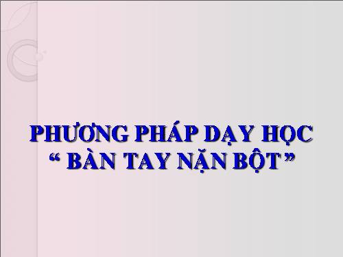 DẠY HỌC BÀN TAY NẶN BỘT