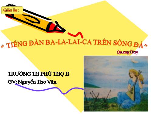 Tuần 7. Tiếng đàn ba-la-lai-ca trên sông Đà