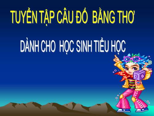 NHỮNG CÂU ĐÓ HAY DÀNH CHO HS TIỂU HỌC