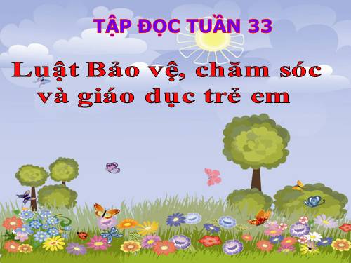 Tuần 33. Luật Bảo vệ, chăm sóc và giáo dục trẻ em