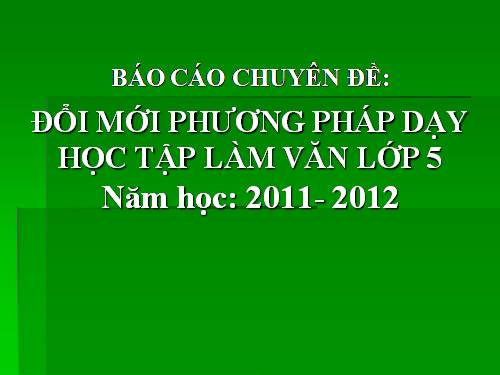 CHUYÊN ĐỀ ĐỔI MỚI PHƯƠNG PHÁP DẠY HỌC TẬP LÀM VĂN LỚP 5