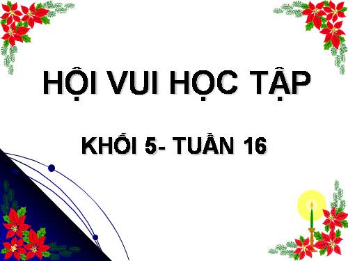 HỘI VUI HỌC TẬP LỚP 5 - TUẦN 16