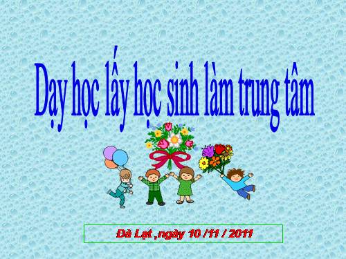 Dạy học lấy HS làm Trung tâm