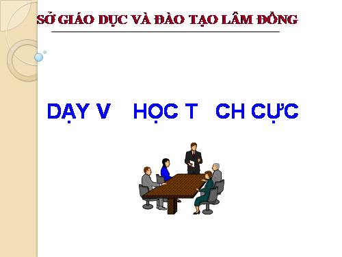 Tập huấn hè 2011_dạy và học tích cực