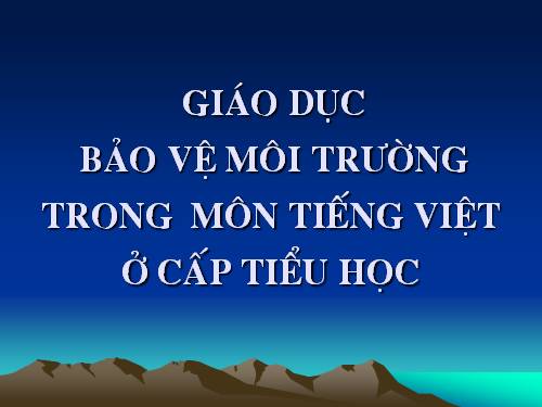 Giáo dục bảo vệ môi trường trong môn Tiếng Việt