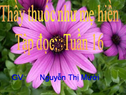 Tuần 16. Thầy thuốc như mẹ hiền