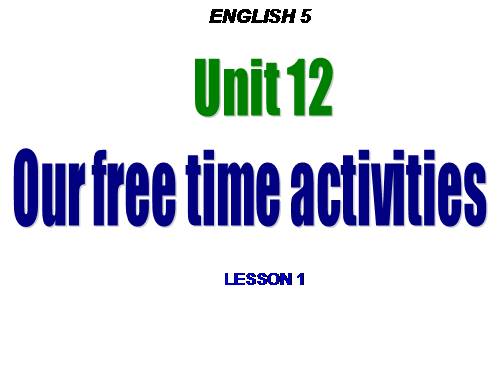 Unit 12: Our free - time activities