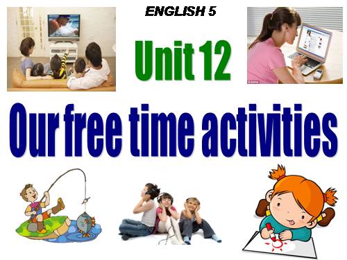Unit 12: Our free - time activities