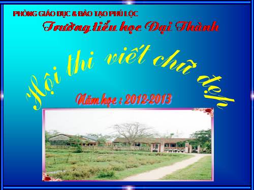 HỘI THI VIẾT CHỮ ĐẸP TRƯỜNG TIỂU HỌC ĐẠI THÀNH - PHÚ LỘC TT HUẾ