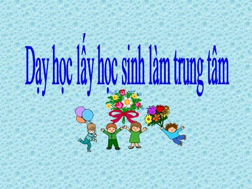 Dạy học lấy HS làm trung tâm