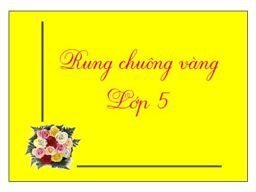 RUNG CHUÔNG VÀNG LỚP 5