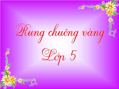 RUNG CHUÔNG VÀNG LỚP  5