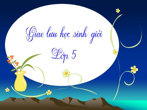 GIAO LƯU HỌC SINH GIỎI LỚP 5