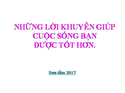 Những lời khuyên cho cuộc sống bạn tốt hơn.