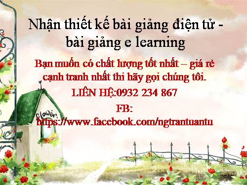 MÌNH NHẬN LÀM BÀI GIẢNG ĐIỆN TỬ - ELEANING. AI CÓ NHU CẦU LIÊN HỆ MINH