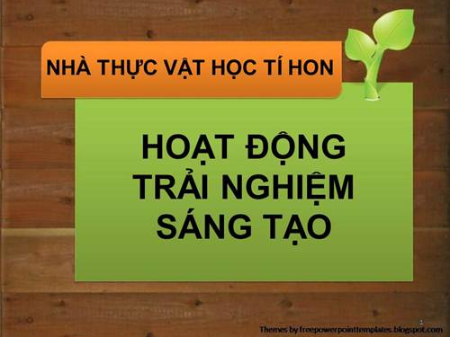 NHÀ THỰC VẬT HỌC TÍ HON