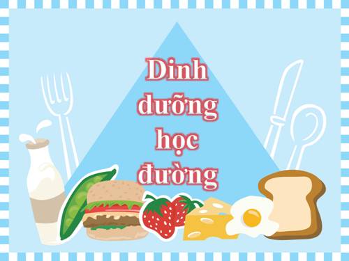 DINH DƯỠNG HỌC ĐƯỜNG