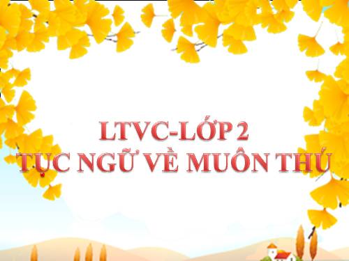 LTVC - Lớp 2 - Tục ngữ về muôn thú