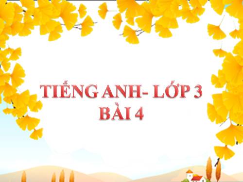 Tiếng Anh - Lớp 3 - Bài 4