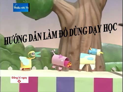 hướng dẫn làm rất nhiều đồ dùng dạy học cưc hay