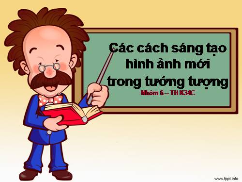 Các cách sáng tạo hình ảnh mới trong tưởng tượng (bài giảng sinh động)