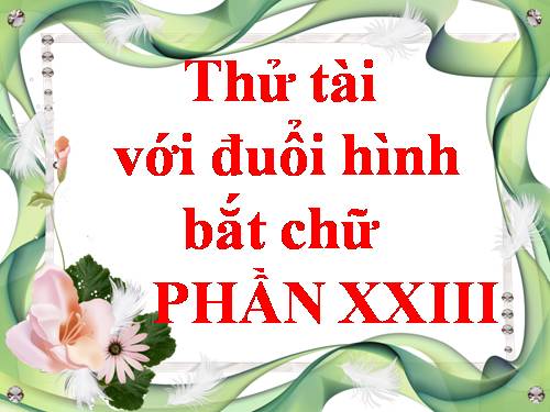 ĐUỔI HÌNH BẮT CHỮ 23