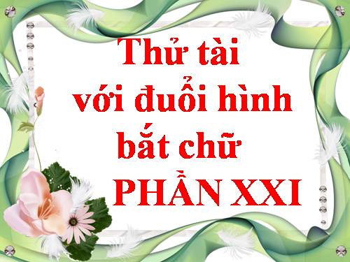 ĐUỔI HÌNH BẮT CHỮ 21