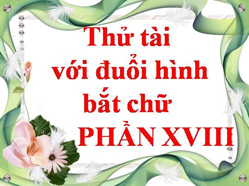 ĐUỔI HÌNH BẮT CHỮ 18